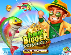 Fishin' Bigger Pots of Gold